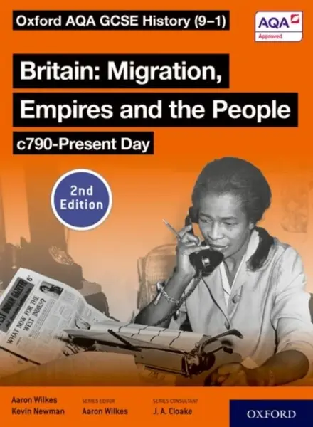 Oxford AQA GCSE History (9-1): Britain: Migration, Empires and the People c790-Present Day Student Book Second Edition - Aaron Wilkes, Kevin Newman