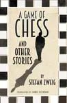 A Game of Chess and Other Stories: New Translation - Stefan Zweig