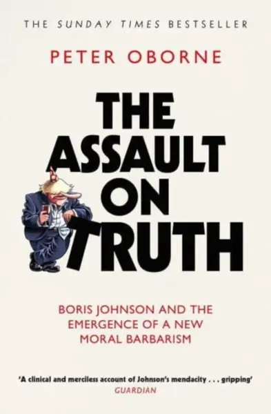 The Assault on Truth - Peter Oborne