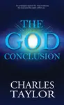 The God Conclusion - Charles S. Taylor