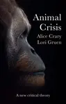 Animal Crisis - Alice  Crary, Lori  Gruen