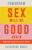 Tomorrow Sex Will Be Good Again - Katherine Angel