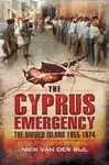 Cyprus Emergency: The Divided Island 1955-1974 - Nik Van Der Bijl