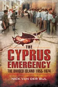 Cyprus Emergency: The Divided Island 1955-1974 - Nik Van Der Bijl
