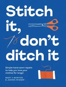 Stitch It, Don't Ditch It - Jeanna Wigger, Mary V Morton