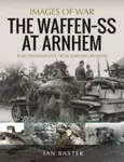 The Waffen SS at Arnhem - Ian Baxter