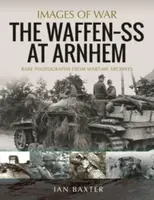 The Waffen SS at Arnhem - Ian Baxter