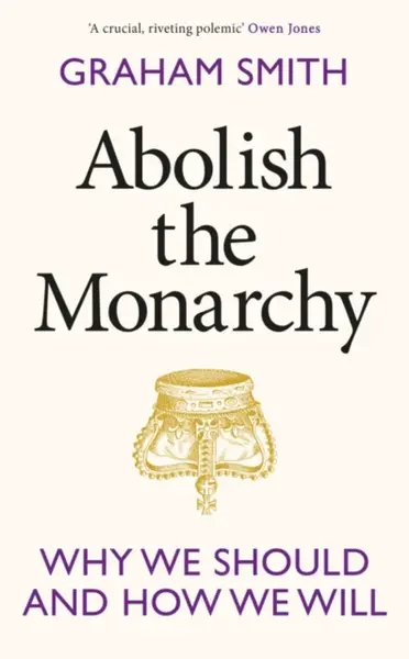 Abolish the Monarchy - Smith Graham