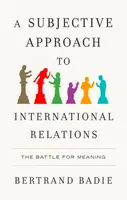 A Subjective Approach to International Relations - Bertrand Badie
