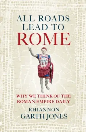 All Roads Lead to Rome - Rhiannon Garth Jones