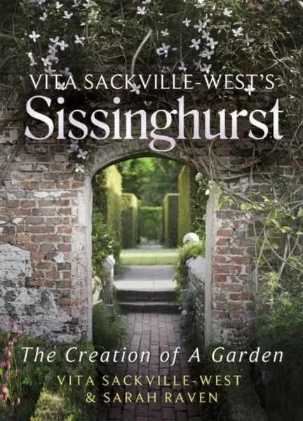 Vita Sackville-West's Sissinghurst - Sarah Raven, Vita Sackville-West