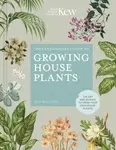 The Kew Gardenerâ€™s Guide to Growing House Plants - Royal Botanic Gardens Kew, Kay Maguire