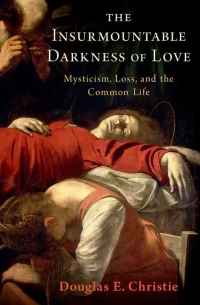 The Insurmountable Darkness of Love - Douglas E.  Christie