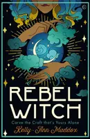 Rebel Witch - Kelly-Ann Maddox