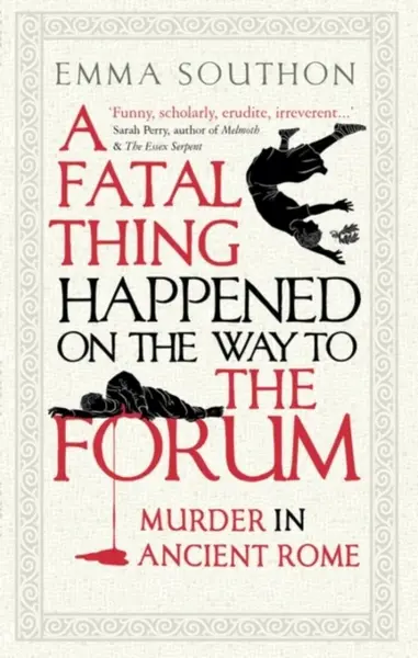 A Fatal Thing Happened on the Way to the Forum - Southon Emma