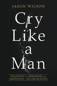 Cry Like a Man - Jason Wilson