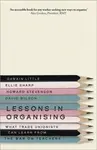 Lessons in Organising - David Wilson, Howard Stevenson, Gawain Little, Ellie Sharp