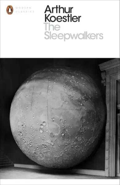 The Sleepwalkers - Arthur Koestler