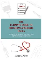 The Ultimate Guide To Physician Associate OSCE's - Ameena Azad