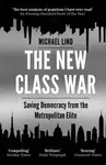 The New Class War - Michael Lind
