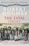 The Fatal Shore - Hughes Robert