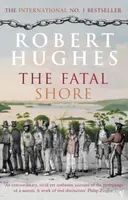 The Fatal Shore - Hughes Robert