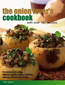 Onion Lover's Cookbook With Over 100 Recipes - Glover Brian