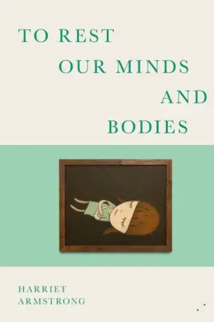 To Rest Our Minds and Bodies - Harriet Armstrong