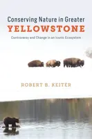 Conserving Nature in Greater Yellowstone - Robert B. Keiter