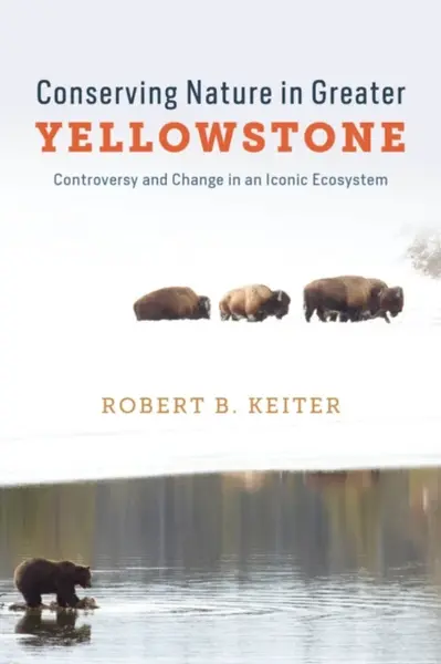 Conserving Nature in Greater Yellowstone - Robert B. Keiter