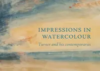 Impressions in Watercolour: Turner and his Contemporaries - Ian Warrell