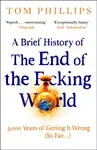 A Brief History of the End of the F*cking World - Tom Phillips