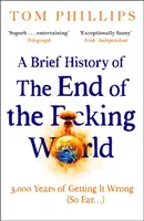 A Brief History of the End of the F*cking World - Tom Phillips