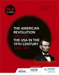 OCR A Level History: The American Revolution 1740-1796 and The USA in the 19th Century 1803â€“1890 - Nicholas Fellows, Mike Wells