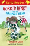 Horrid Henry Early Reader: Horrid Henry and the Football Fiend - Francesca Simon