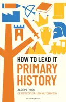 How to Lead it: Primary History - Alex Pethick, Jon Hutchinson