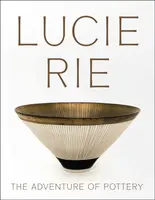 Lucie Rie: The Adventure of Pottery