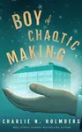 Boy of Chaotic Making - Charlie N. Holmbergová