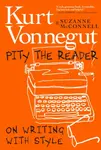 Pity The Reader - Kurt Vonnegut Jr., Suzanne McConnell