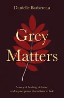 Grey Matters - Danielle Barbereau