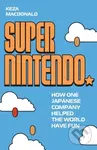 Super Nintendo (How One Japanese Company Helped the World Have Fun) - kniha z kategorie Historie