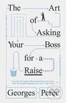 The Art of Asking Your Boss for a Raise - Georges Perec - kniha z kategorie Společenská beletrie