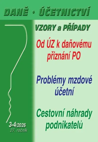 DÚVaP 3-4/2026 Daně, účetnictví, vzory a případy - Od účetní závěrky k daňovému přiznání PO, Cestovní náhrady v podnikání,Problémy mzdové účetní