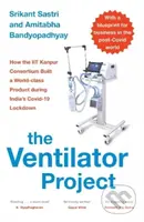 The Ventilator Project (How the Iit Kanpur Consortium Built a World-Class Product During India's Covid-19 Lockdown) - kniha z kategorie Medicína