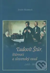 Ľudovít Štúr, štúrovci a slovenský osud ((1815 - 2015)) - kniha z kategorie Historie