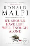 We Should Have Left Well Enough Alone - Ronald Malfi