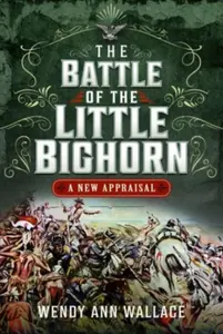 The Battle of the Little Big Horn - W.A. Wallace