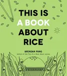 This Is a Book About Rice - Brendan Pang