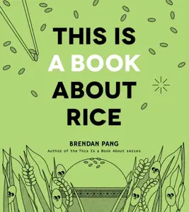 This Is a Book About Rice - Brendan Pang