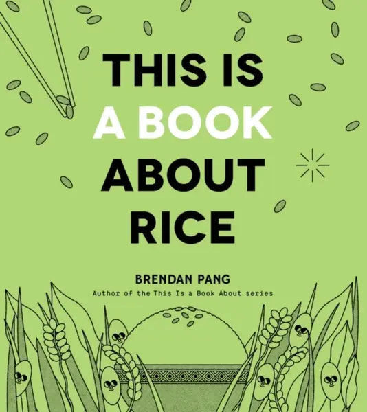 This Is a Book About Rice - Brendan Pang